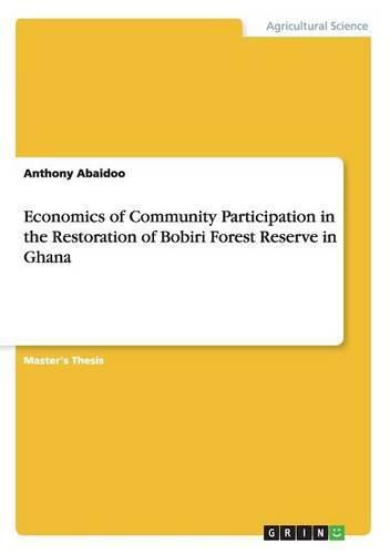 Cover image for Economics of Community Participation in the Restoration of Bobiri Forest Reserve in Ghana