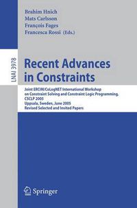 Cover image for Recent Advances in Constraints: Joint ERCIM/CoLogNET International Workshop on Constraint Solving and Constraint Logic Programming, CSCLP 2005, Uppsala, Sweden, June 20-22, 2005, Revised Selected and Invited Papers