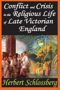 Cover image for Conflict and Crisis in the Religious Life of Late Victorian England