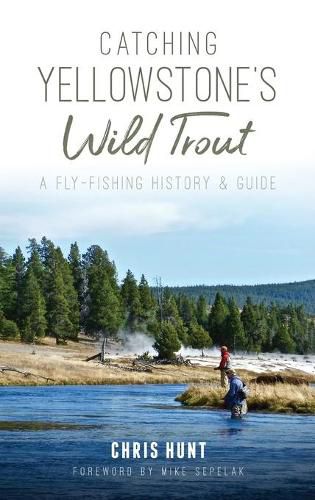 Cover image for Catching Yellowstone's Wild Trout: A Fly-Fishing History and Guide