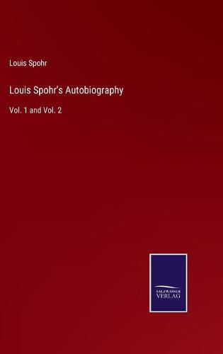 Cover image for Louis Spohr's Autobiography: Vol. 1 and Vol. 2