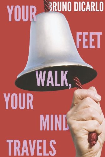 Cover image for Your Feet Walk, Your Mind Travels