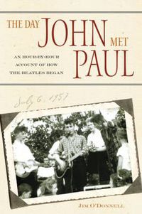 Cover image for The Day John Met Paul: An Hour-by-Hour Account of How the Beatles Began