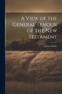 Cover image for A View of the General Tenour of the New Testament