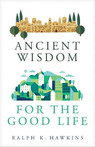 Cover image for Ancient Wisdom for the Good Life