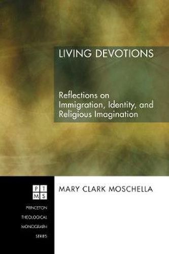 Living Devotions: Reflections on Immigration, Identity, and Religious Imagination