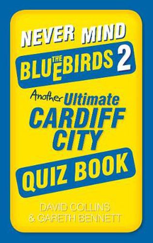 Never Mind the Bluebirds 2: Another Ultimate Cardiff City Quiz Book