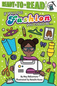 Cover image for If You Love Fashion, You Could Be...: Ready-to-Read Level 2
