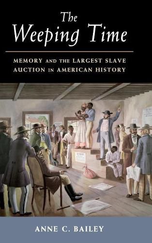 Cover image for The Weeping Time: Memory and the Largest Slave Auction in American History