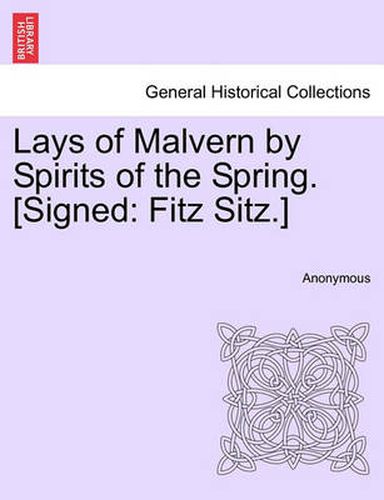 Cover image for Lays of Malvern by Spirits of the Spring. [signed: Fitz Sitz.]
