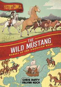 Cover image for History Comics: The Wild Mustang: Horses of the American West