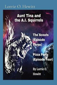 Cover image for Aunt Tina and the A.I. Squirrels The Scouts (Episode Three) Pizza Party (Episode Four)