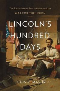 Cover image for Lincoln's Hundred Days: The Emancipation Proclamation and the War for the Union