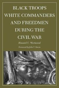 Cover image for Black Troops, White Commanders, and Freedmen During the Civil War