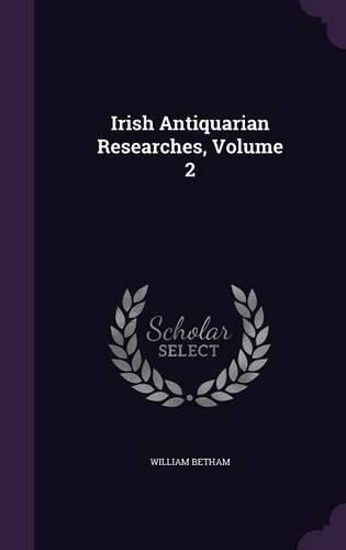 Cover image for Irish Antiquarian Researches, Volume 2