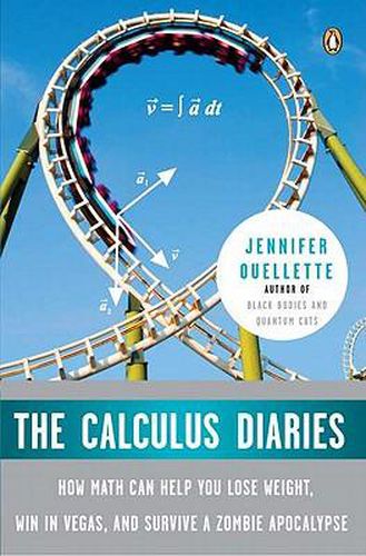 Cover image for The Calculus Diaries: How Math Can Help You Lose Weight, Win in Vegas, and Survive a Zombie Apocalypse