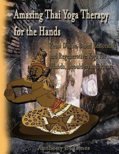 Cover image for Amazing Thai Yoga Therapy for the Hands: Reusi Dottan Based Restorative and Regenerative Yoga for Hands, Shoulders and Heart