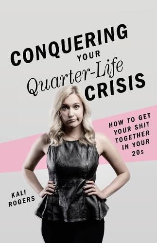 Cover image for Conquering Your Quarter-Life Crisis: How to Get Your Shit Together In Your 20s