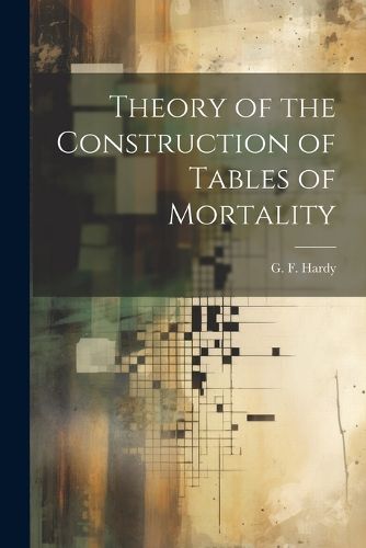 Cover image for Theory of the Construction of Tables of Mortality