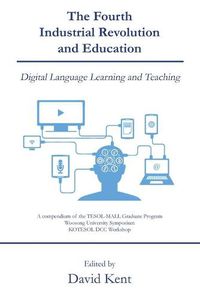 Cover image for The Fourth Industrial Revolution and Education: Digital Language Learning and Teaching