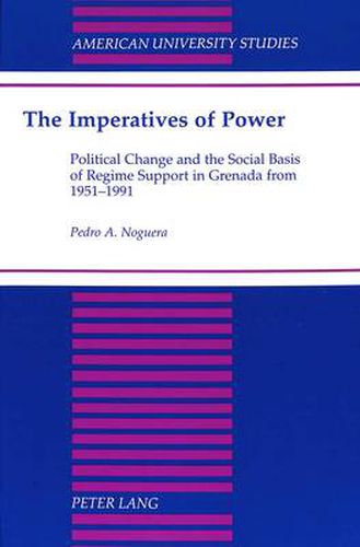 Cover image for The Imperatives of Power: Political Change and the Social Basis of Regime Support in Grenada from 1951-1991