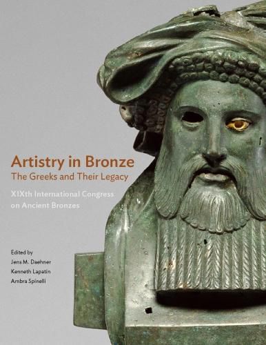 Cover image for Artistry in Bronze - The Greeks and Their Legacy XIXth Internationl Congress on Ancient Bronzes