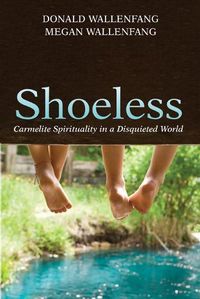 Cover image for Shoeless: Carmelite Spirituality in a Disquieted World