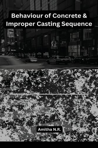 Cover image for Behaviour of Concrete & Improper Casting Sequence