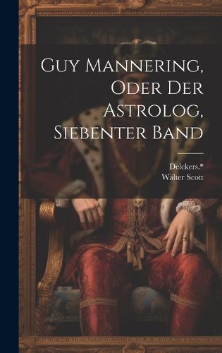 Cover image for Guy Mannering, oder der Astrolog, Siebenter Band