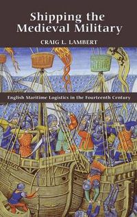 Cover image for Shipping the Medieval Military: English Maritime Logistics in the Fourteenth Century