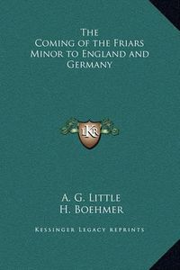 Cover image for The Coming of the Friars Minor to England and Germany