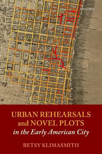 Cover image for Urban Rehearsals and Novel Plots in the Early American City