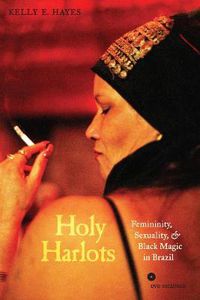 Cover image for Holy Harlots: Femininity, Sexuality, and Black Magic in Brazil