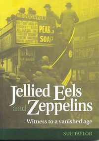 Cover image for Jellied Eels and Zeppelins: Witness to a Vanished Age