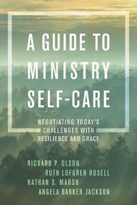 Cover image for A Guide to Ministry Self-Care: Negotiating Today's Challenges with Resilience and Grace