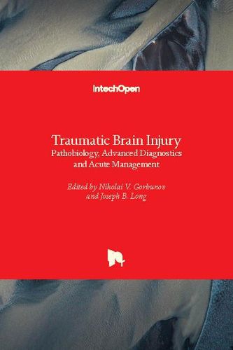 Cover image for Traumatic Brain Injury: Pathobiology, Advanced Diagnostics and Acute Management