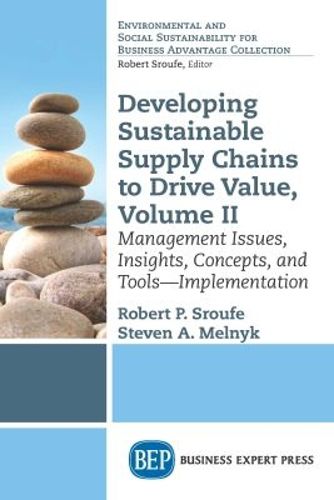 Cover image for Developing Sustainable Supply Chains to Drive Value, Volume II: Management Issues, Insights, Concepts, and Tools-Implementation