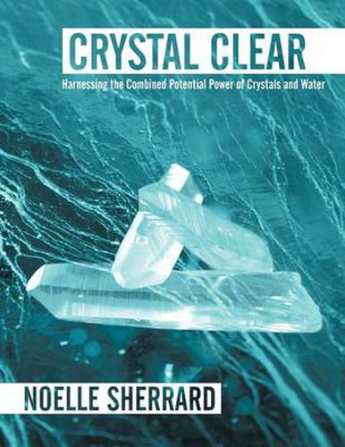 Cover image for Crystal Clear: Harnessing the Combined Potential Power of Crystals and Water