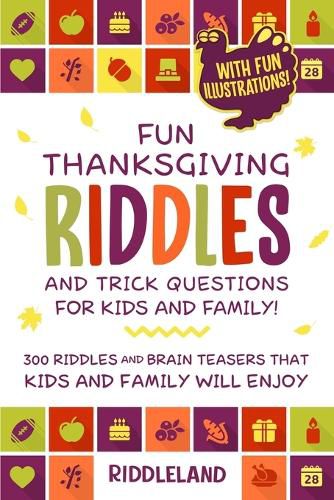 Cover image for Fun Thanksgiving Riddles and Trick Questions for Kids and Family: Turkey Stuffing Edition: 300 Riddles and Brain Teasers That Kids and Family Will Enjoy - Ages 6-8 7-9 8-12