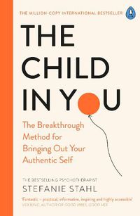 Cover image for The Child In You: The Breakthrough Method for Bringing Out Your Authentic Self