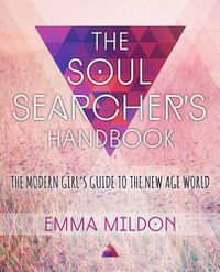 Cover image for The Soul Searcher's Handbook: A Modern Girl's Guide to the New Age World