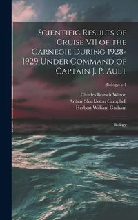 Cover image for Scientific Results of Cruise VII of the Carnegie During 1928-1929 Under Command of Captain J. P. Ault: Biology; Biology: v.1