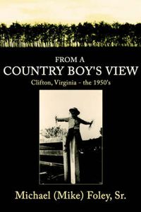 Cover image for From a Country Boy's View: Clifton, Virginia - The 1950's