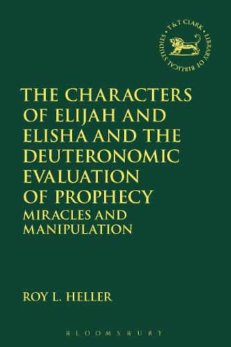 Cover image for The Characters of Elijah and Elisha and the Deuteronomic Evaluation of Prophecy: Miracles and Manipulation