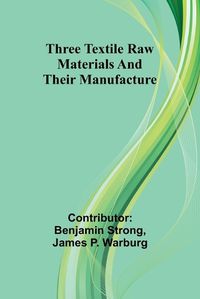 Cover image for Three textile raw materials and their manufacture