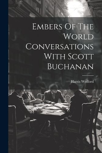 Cover image for Embers Of The World Conversations With Scott Buchanan