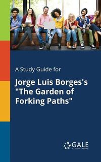 Cover image for A Study Guide for Jorge Luis Borges's The Garden of Forking Paths