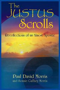 Cover image for The Justus Scrolls: Recollections of an Almost Apostle