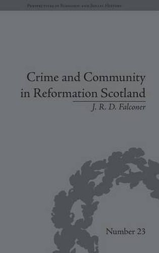 Cover image for Crime and Community in Reformation Scotland: Negotiating Power in a Burgh Society