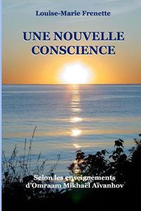 Cover image for Une nouvelle conscience: Selon les enseignements d'Omraam Mikhael Aivanhov